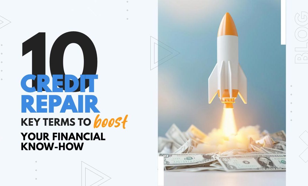 Graphic reading ‘10 Credit Repair Key Terms to boost your financial know-how’ with a rocket launching from a pile of dollar bills.