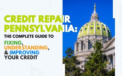 Credit Repair Pennsylvania: The Complete Guide to Fixing, Understanding, and Improving Your Credit