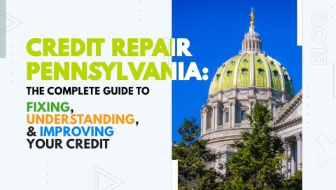 Pennsylvania State Capitol dome with text “Credit Repair Pennsylvania: The Complete Guide to Fixing, Understanding, & Improving Your Credit”